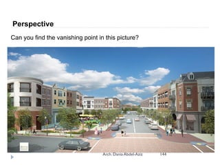 Perspective
Can you find the vanishing point in this picture?
144
Arch. Dania Abdel-Aziz
 