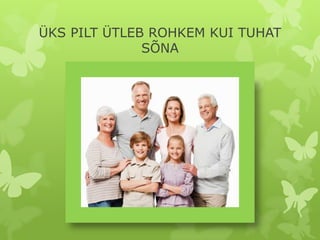 ÜKS PILT ÜTLEB ROHKEM KUI TUHAT
              SÕNA
 