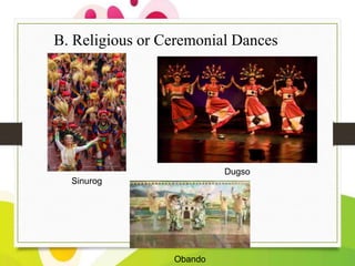 B. Religious or Ceremonial Dances

Dugso
Sinurog

Obando

 