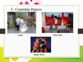 C. Courtship Dances

Lulay

Hele Hele

Bago Quire

 