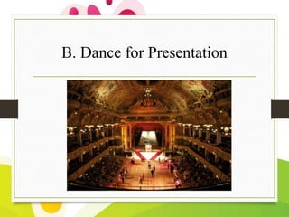 B. Dance for Presentation

 