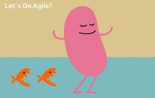 Let´s Do Agile?
 