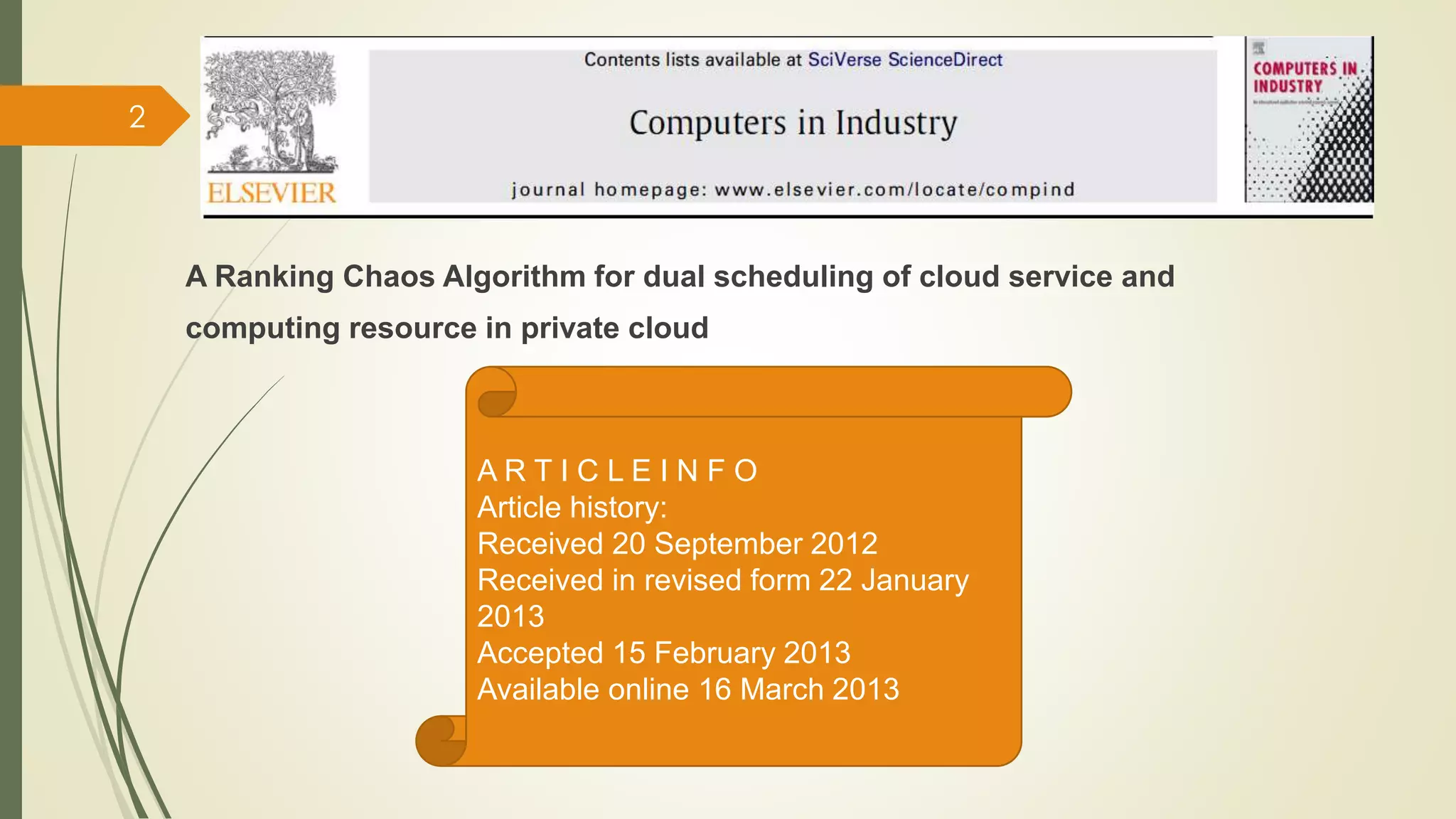A Ranking Chaos Algorithm for dual scheduling of cloud service and 
computing resource in private cloud 
A R T I C L E I N F O 
Article history: 
Received 20 September 2012 
Received in revised form 22 January 
2013 
Accepted 15 February 2013 
Available online 16 March 2013 
2 
 