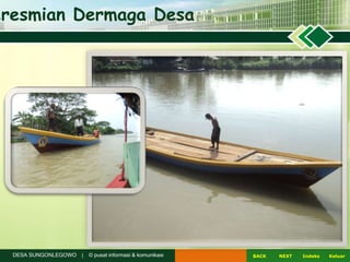 NEXTBACK KeluarIndeksDESA SUNGONLEGOWO | © pusat informasi & komunikasi
eresmian Dermaga Desa
 