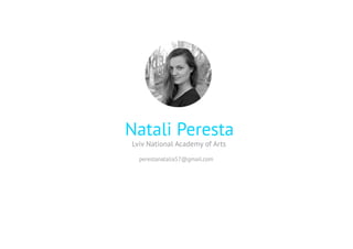 Natali Peresta
Lviv National Academy of Arts
perestanatalia57@gmail.com
 