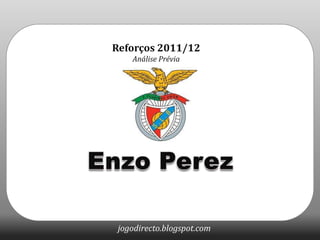 Reforços 2011/12 Análise Prévia Enzo Perez 