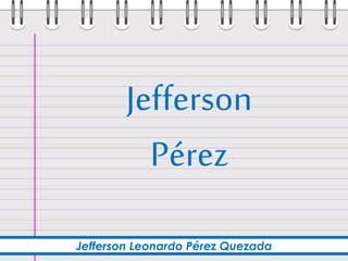 Jefferson 
Pérez 
Jefferson Leonardo Pérez Quezada 
 