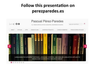 Follow	
  this	
  presenta/on	
  on	
  	
  
perezparedes.es	
  
 