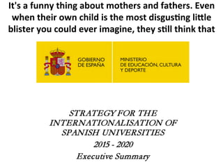 It's	
  a	
  funny	
  thing	
  about	
  mothers	
  and	
  fathers.	
  Even	
  
when	
  their	
  own	
  child	
  is	
  the	
  most	
  disgus/ng	
  liOle	
  
blister	
  you	
  could	
  ever	
  imagine,	
  they	
  s/ll	
  think	
  that	
  
he	
  or	
  she	
  is	
  wonderful	
  
 