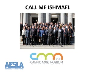 CALL	
  ME	
  ISHMAEL	
  
 