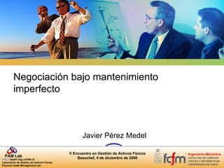 Negociación bajo mantenimiento imperfecto Javier Pérez Medel 