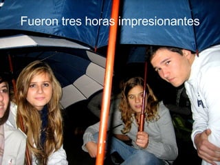 Fueron tres horas impresionantes 