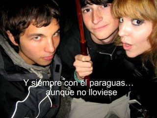 Y siempre con el paraguas… aunque no lloviese 