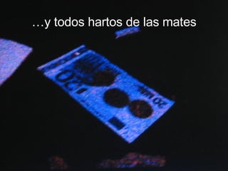 … y todos hartos de las mates 