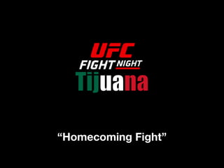 Tijuana
“Homecoming Fight”
 