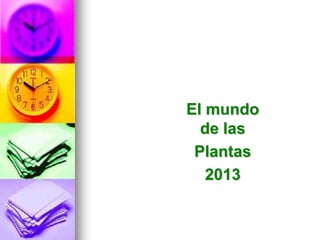 El mundo
de las
Plantas
2013
 