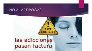 NO A LAS DROGAS
 