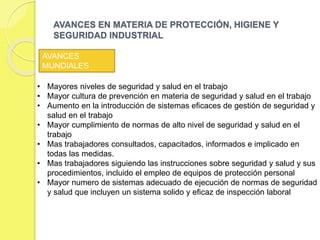 REPERCUSIONES NEGATIVAS POR LA FALTA DE
HIGIENE Y SEGURIDAD INDUSTRIAL.
 Peligros por compresión.
 Peligros de enganche.
 Peligros de corte.
 Peligros por aprisionamiento.
 Proyección de objetos u objetos
despedidos.
 Caídas de objetos.
 Peligros de choque.
 Peligros generados por riesgos
eléctricos.
 Peligros generados por gases,
humos o vapores nocivos.
 Objetos pesados.
 Productos químicos o inflamables.
 Peligros por objetos calientes, fríos
o radiaciones.
 Objetos punzantes y afilados.
 Superficies resbaladizas.
 Peligro de tropiezos.
 