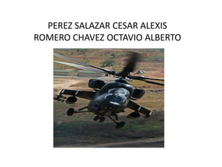 PEREZ SALAZAR CESAR ALEXIS
ROMERO CHAVEZ OCTAVIO ALBERTO

 