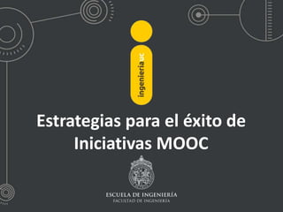 Estrategias para el éxito de
Iniciativas MOOC
 