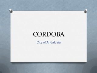 CORDOBA
City of Andalusia
 