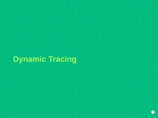 17
Dynamic Tracing
 