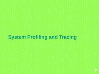 20
System Profiling and Tracing
 