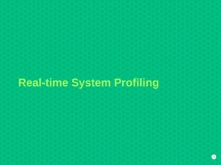 21
Real-time System Profiling
 