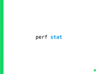 34
perf stat
 