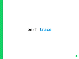39
perf trace
 