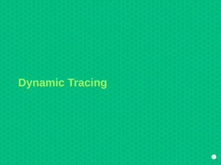 17
Dynamic Tracing
 