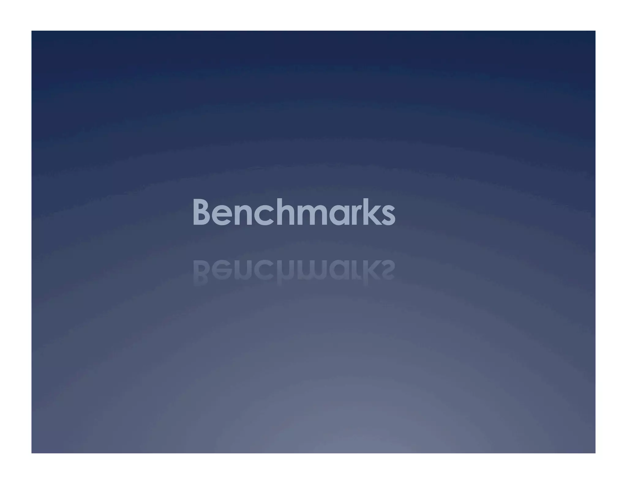 Benchmarks
 