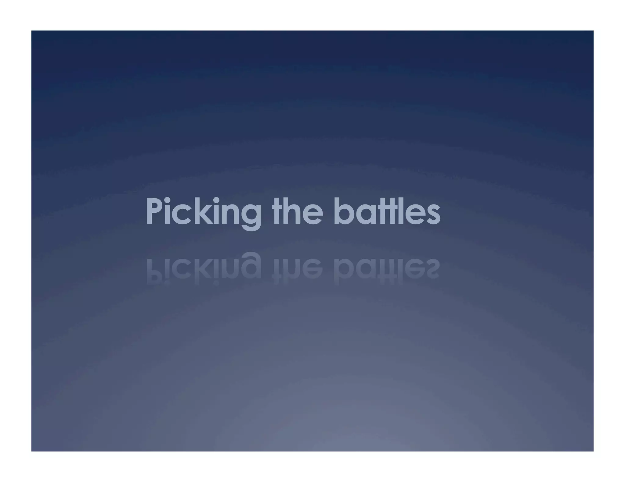 Picking the battles
 