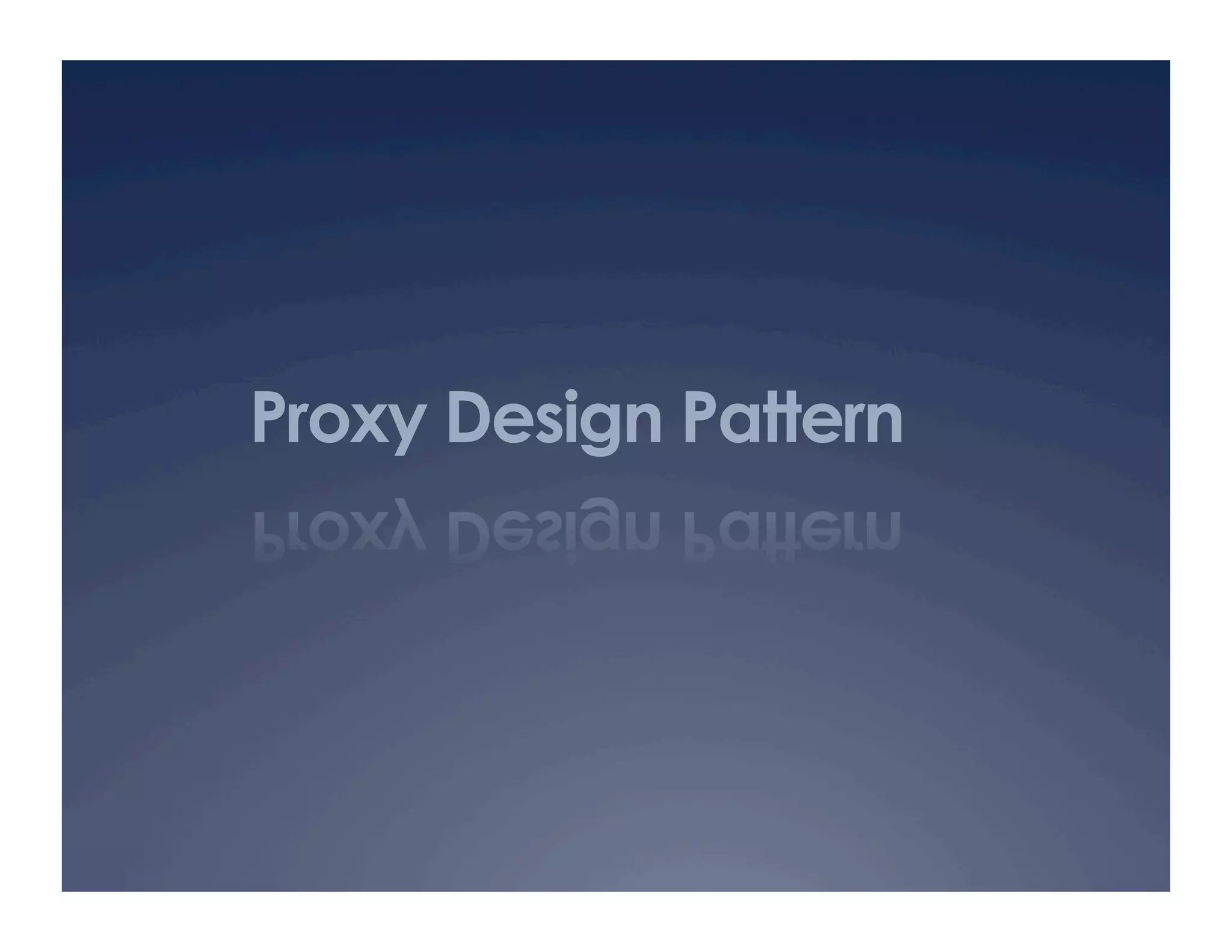 Proxy Design Pattern
 