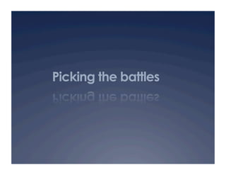 Picking the battles
 