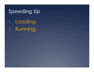 Speeding Up
1.  Loading
2.  Running
 