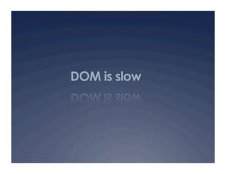DOM is slow
 