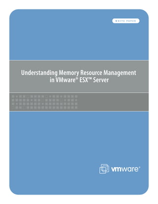 Understanding Memory Resource Management
in VMware® ESX™ Server
W H I T E P A P E R
 
