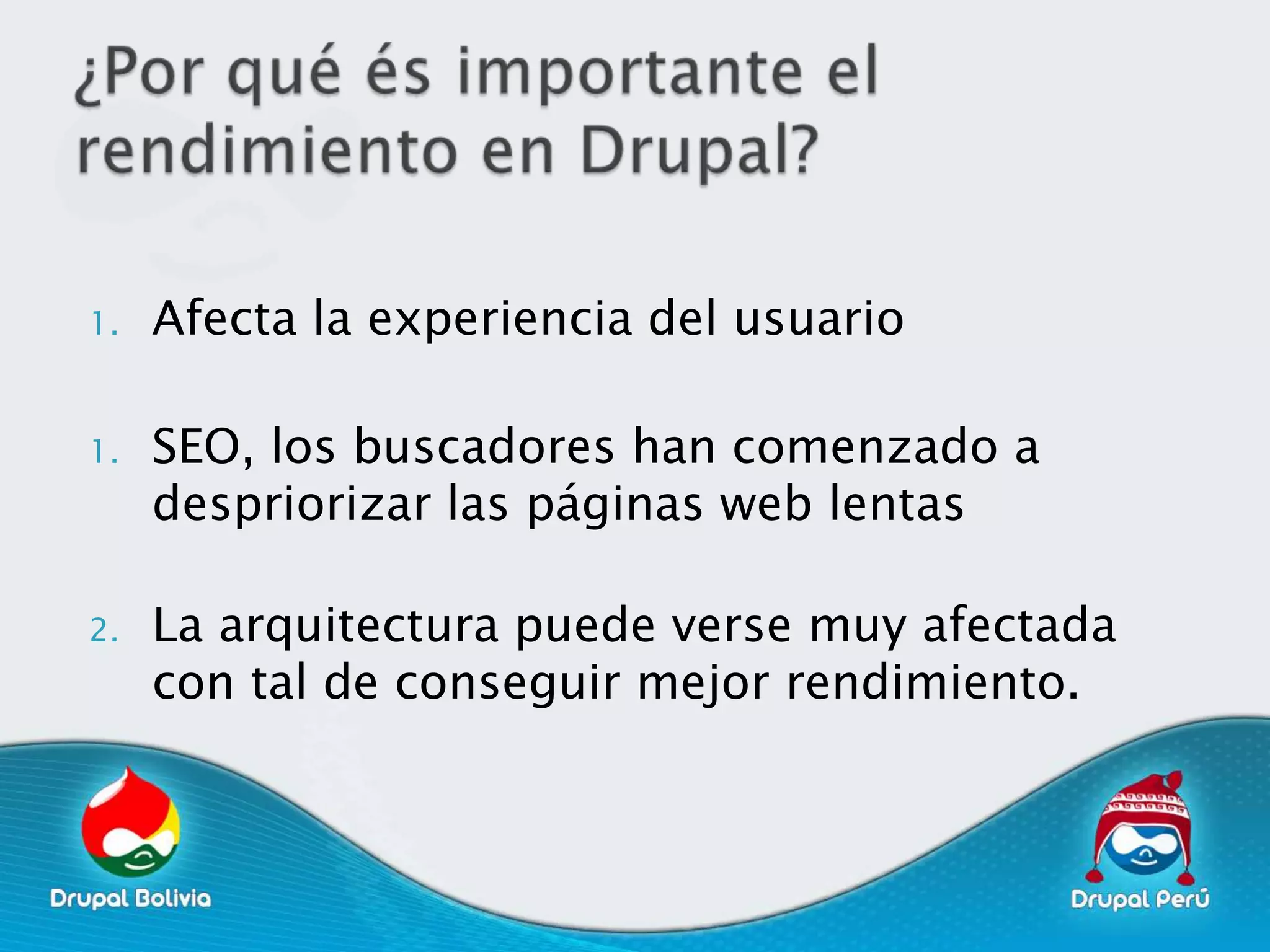 1.   Afecta la experiencia del usuario

1.   SEO, los buscadores han comenzado a
     despriorizar las páginas web lentas

2.   La arquitectura puede verse muy afectada
     con tal de conseguir mejor rendimiento.
 