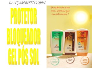 PROTETOR BLOQUEADOR GEL PÓS SOL LANÇAMENTOS 2007 