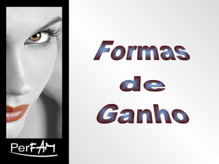 Formas de Ganho 