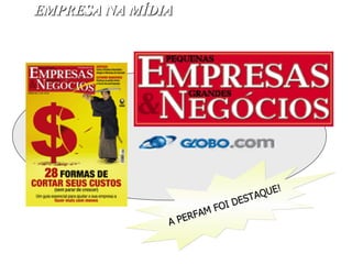 EMPRESA NA MÍDIA A PERFAM FOI DESTAQUE! 