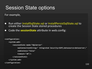 132
Session State options
 InstallSqlState.sql InstallPersistSqlState.sql
 sessionState
 