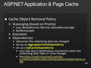 142







 AggregateCacheDependency
 SqlCacheDependency

 http://msdn.microsoft.com/en-
us/library/system.web.caching.sqlcachedependency.a
spx
 