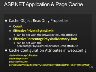 146

 Count
 EffectivePrivateBytesLimit

 EffectivePercentagePhysicalMemoryLimit


disableMemoryCollection
disableExpiration
privateBytesLimit
percentagePhysicalMemoryUsedLimit privateBytesPollTime="HH:MM:SS"
 
