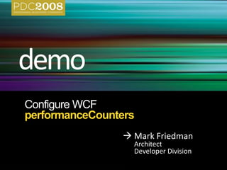 performanceCounters
 Mark Friedman
Architect
Developer Division
 