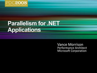 Vance Morrison
Performance Architect
Microsoft Corporation
 
