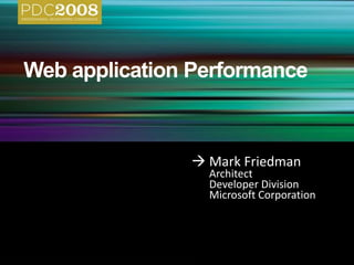  Mark Friedman
Architect
Developer Division
Microsoft Corporation
 
