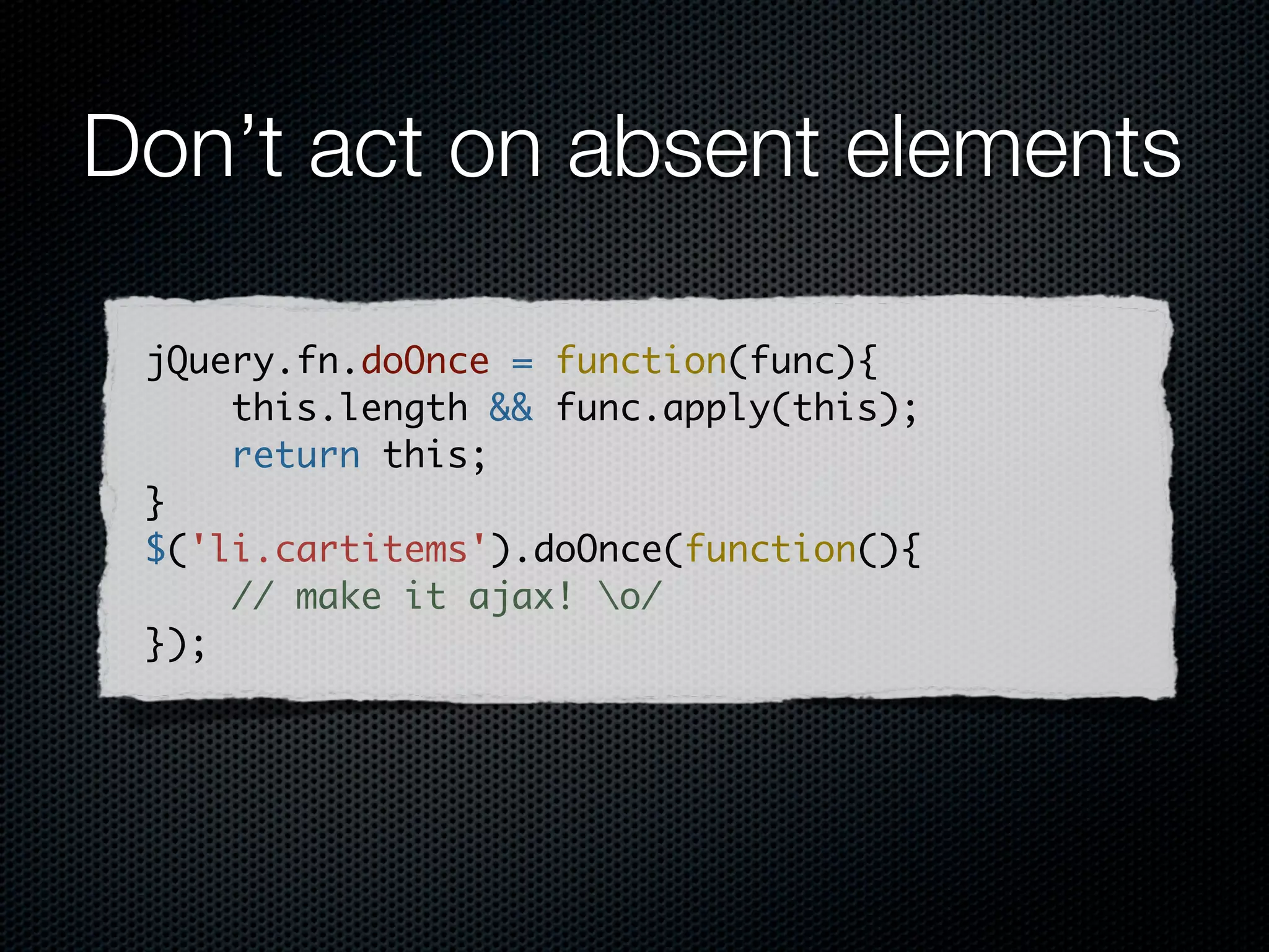 The DOM is slow
Pull elements off the DOM while you toy with them

var table = $('#some-table');
var parent = table.parent();
                                         new
table.detach();
                                       in 1
                                            .4
table.addLotsAndLotsOfRows();
parent.append(table);
 