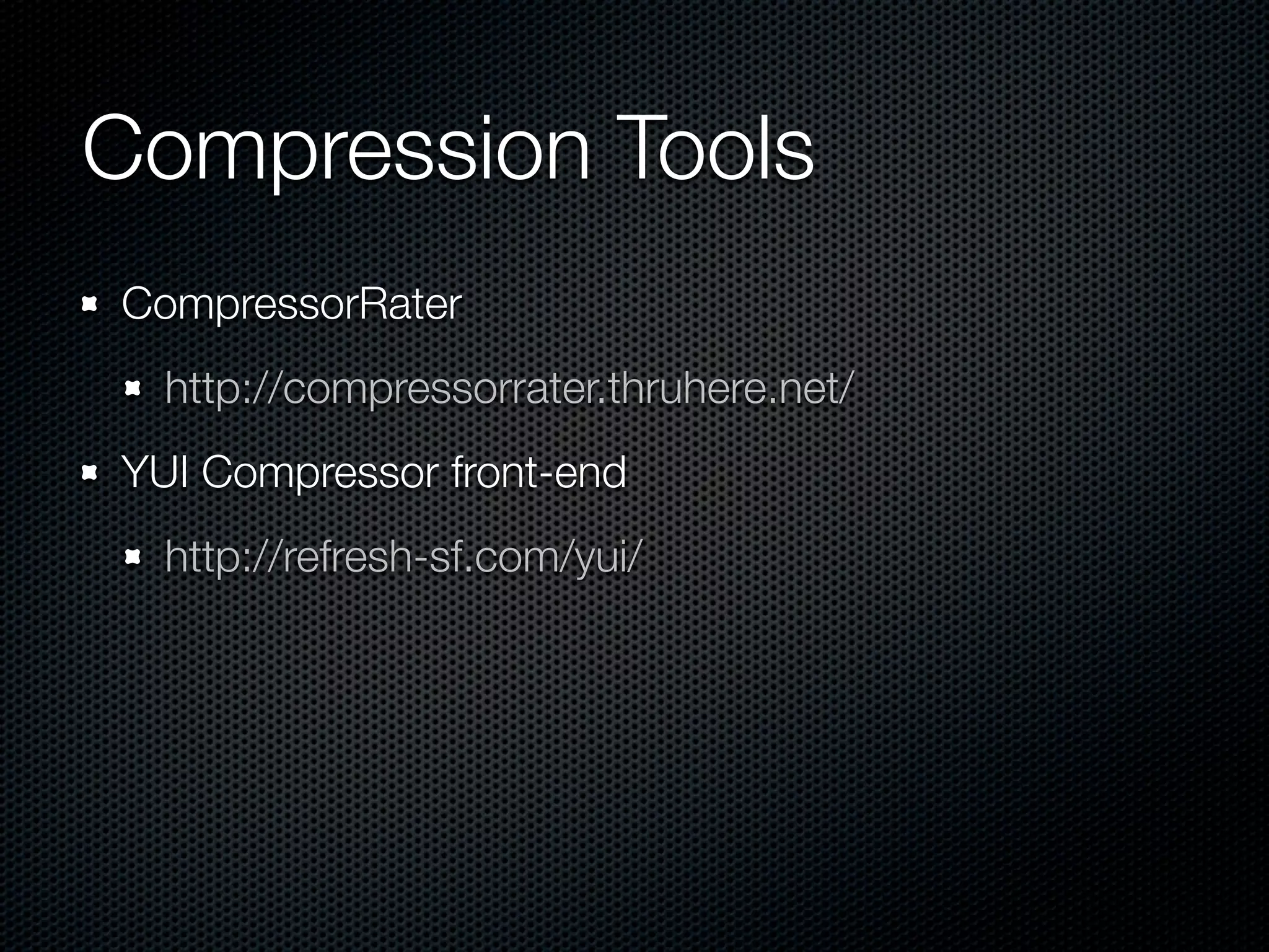 Compression
YUI Compressor
  Sits on Rhino.
Comments, whitespace, variable replacement

//it already does these micro-optimizations:
object['prop'] ==> object.prop
{'key':123} ==> {key:123}
'jon's apostophes' ==> "jon's apostrophes"
'bigass ' + 'string' ==> 'bigass string'
 